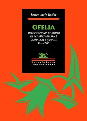 OFELIA. REPRESENTACIONES DE GÉNERO EN LAS ARTES LITERARIAS, DRAMÁTICAS Y VISUALES DE ESPAÑA | 9791388381096 | UGALDE, SHARON KEEFE