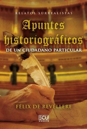 RELATOS SURREALISTAS. APUNTES HISTORIOGRAFICOS DE UN CIUDADANO PARTICULAR | 9791387858643 | DE REVELLERE, FÉLIX