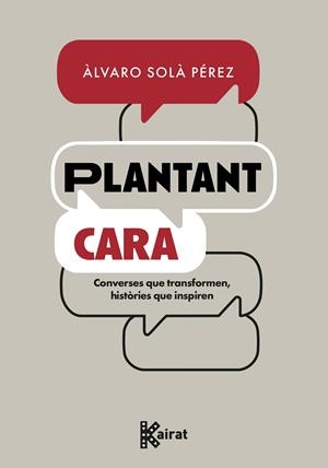 PLANTANT CARA. CONVERSES QUE TRANSFORMEN, HISTÒRIES QUE INSPIREN | 9788419476722 | SOLÀ PÉREZ, ÁLVARO