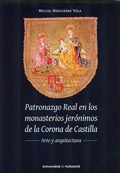 PATRONAZGO REAL EN LOS MONASTERIOS JERÓNIMOS DE LA CORONA DE CASTILLA | 9788413201580 | HERGUEDAS VELA, MIGUEL