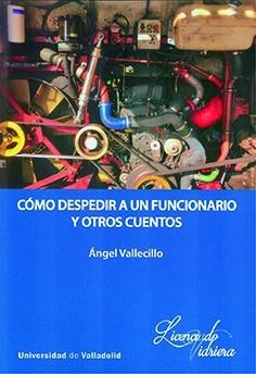 COMO DESPEDIR A UN FUNCIONARIO Y OTROS CUENTOS | 9788413201627 | VALLECILLO, ANGEL