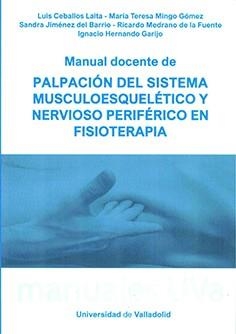 MANUAL DOCENTE DE PALPACIÓN DEL SISTEMA MUSCULOESQUELÉTICO Y NERVIOSO PEROFÉRICO EN FISIOTRAPIA | 9788413202082 | CEBALLOS LAITA, LUIS/MINGO GOMEZ, MARIA TERESA/JIMENEZ DEL BARRIO, SANDRA/MEDRANO DE LA FUENTE, RICA