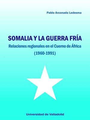 SOMALIA Y LA GUERRA FRÍA | 9788413202341 | ARCONADA LEDESMA, PABLO