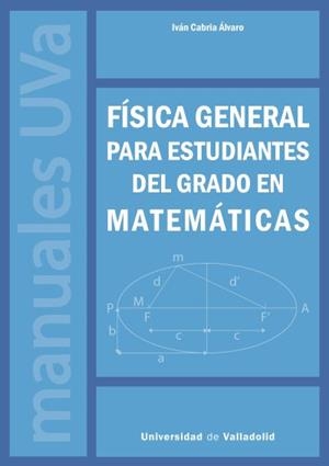 FÍSICA GENERAL PARA ESTUDIANTES DEL GRADO EN MATEMÁTICAS | 9788413202846 | CABRIA ÁLVARO, IVÁN
