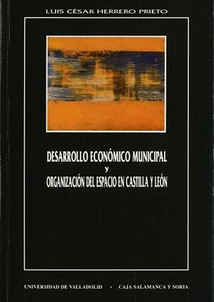 DESARROLLO ECONOMICO MUNICIPAL Y ORGANIZACIÓN DE ESPACIO EN CASTILLA Y LEON | 9788477624097 | HERRERO PRIETO, LUIS CESAR