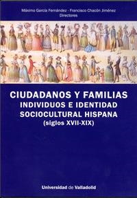CIUDADANOS Y FAMILIAS. INDIVIDUOS E IDENTIDAD SOCIOCULTURAL HISPANA (SIGLOS XVII-XIX) | 9788484488101 | GARCIA FERNANDEZ, MAXIMO