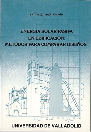 ENERGIA SOLAR PASIVA EN EDIFICACIÓN : MÉTODOS PARA COMPARAR DISEÑOS | 9788486192853 | VEGA AMADO, SANTIAGO