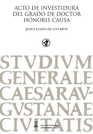 ACTO DE INVESTIDURA DEL GRADO DE DOCTOR HONORIS CAUSA. JESÚS EGIDO DE LOS RÍOS | 9788413404738 | EGIDO DE LOS RÍOS, JESÚS