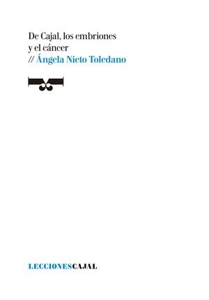 DE CAJAL, LOS EMBRIONES Y EL CÁNCER | 9788413405322 | NIETO TOLEDANO, ÁNGELA