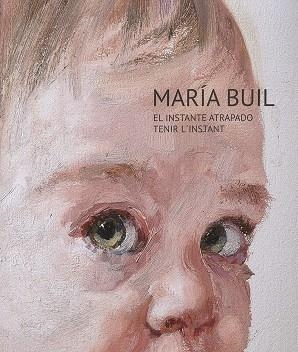 MARÍA BUIL. EL INSTANTE ATRAPADO. TENIR L'INSTANT | 9788413406282 | BUIL GAZOL, MARÍA