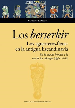 BERSERKIR, LOS. LOS «GUERREROS FIERA» EN LA ANTIGUA ESCANDINAVIA | 9788413407760 | SAMSON, VINCENT