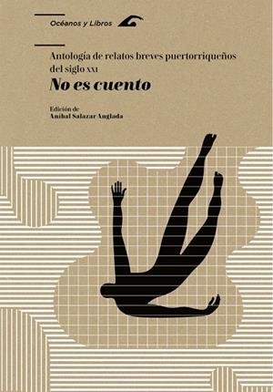 NO ES CUENTO. ANTOLOGÍA DE RELATOS BREVES PUERTORRIQUEÑOS DEL SIGLO XXI | 9788413408576