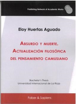ABSURDO Y MUERTE. ACTUALIZACIÓN FILOSÓFICA DEL PENSAMIENTO CAMUSIANO | 9788412644890 | HUERTAS AGUADO, ELOY
