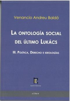 ONTOLOGÍA SOCIAL DEL ÚLTIMO LUKÁCS III, LA. POLÍTICA, DERECHO E IDEOLOGÍAS | 9788412699265 | ANDREU BALDÓ, VENANCIO