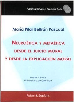 NEUROÉTICA Y METAÉTICA DESDE EL JUICIO MORAL Y DESDE LA EXPLICACIÓN MORAL | 9788412722611 | BELTRÁN PASCUAL, MARÍA PILAR