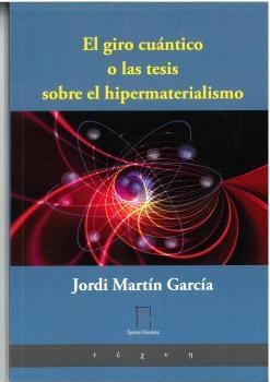 GIRO CUÁNTICO O LAS TESIS SOBRE EL HIPERMATERIALISMO, EL | 9788412734225 | MARTÍN GARCÍA, JOSÉ IGNACIO