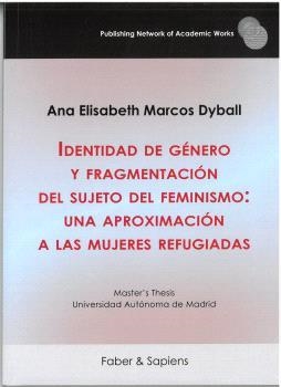 IDENTIDAD DE GÉNERO Y FRAGMENTACIÓN DEL SUJETO DEL FEMINISMO : UNA APROXIMACIÓN A LAS MUJERES REFUGIADAS | 9788412762761 | MARCOS DYBALL, ANA ELISABETH
