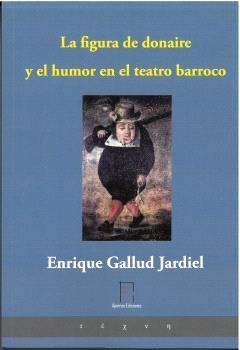 FIGURA DE DONAIRE Y EL HUMOR EN EL TEATRO BARROCO, LA | 9788412760286 | GALLUD JARDIEL, ENRIQUE