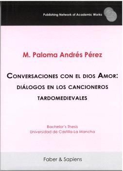 CONVERSACIONES CON EL DIOS AMOR : DIÁLOGOS EN LOS CANCIONEROS TARDOMEDIEVALES | 9788412784596 | ANDRÉS PÉREZ, MARÍA PALOMA