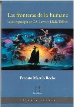 FRONTERAS DE LO HUMANO. LA ANTROPOLOGÍA DE C. S. LEWIS Y J. R. R. TOLKIEN, LAS | 9788412825626 | MARTÍN RECHE, ERNESTO