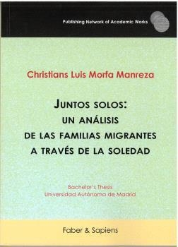 JUNTOS SOLOS : UN ANÁLISIS DE LAS FAMILIAS MIGRANTES A TRAVÉS DE LA SOLEDAD | 9788412871111 | MORFA MANREZA, CHRISTIANS LUIS