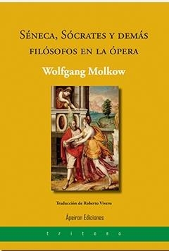 SÉNECA, SÓCRATES Y DEMÁS FILÓSOFOS EN LA ÓPERA | 9788412900286 | MOLKOW, WOLFGANG