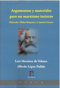 ARGUMENTOS Y MATERIALES PARA UN MARXISMO INCIERTO | 9788412926019 | MARTÍNEZ DE VELASCO, LUIS