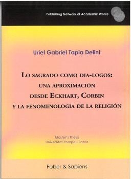 LO SAGRADO COMO DIA-LOGOS : UNA APROXIMACIÓN DESDE ECKHART, CORBIN Y LA FENOMENOLOGÍA DE LA RELIGIÓN | 9791399143522 | TAPIA DELINT, URIEL GABRIEL