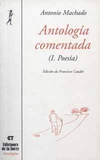 ANTOLOGÍA COMENTADA (I. POESÍA) ANTONIO MACHADO | 9788479602536 | MACHADO, ANTONIO
