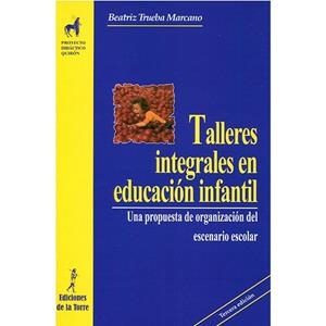 TALLERES INTEGRALES EN EDUCACIÓN INFANTIL | 9788479607975 | TRUEBA MARCANO, BEATRIZ