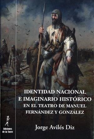 IDENTIDAD NACIONAL E IMAGINARIO HISTÓRICO EN EL TEATRO DE MANUEL FERNÁNDEZ Y GONZÁLEZ | 9788479607890 | AVILÉS DIZ, JORGE