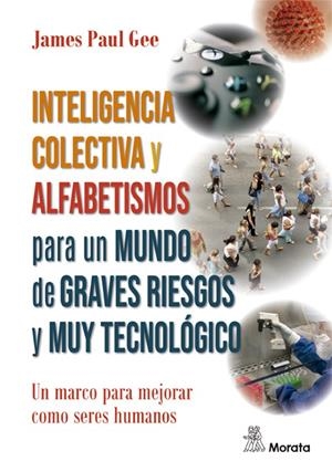 INTELIGENCIA COLECTIVA Y ALFABETISMOS PARA UN MUNDO DE GRAVES RIESGOS Y MUY TECNOLÓGICO | 9788471129284 | GEE, JAMES PAUL