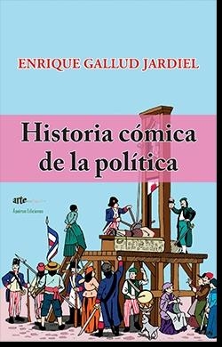 HISTORIA CÓMICA DE LA POLÍTICA | 9788412491500 | GALLUD JARDIEL, ENRIQUE