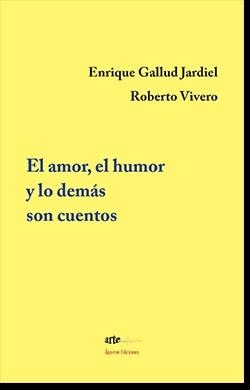 AMOR, EL HUMOR Y LO DEMÁS SON CUENTOS, EL | 9788412491524 | GALLUD JARDIEL, ENRIQUE