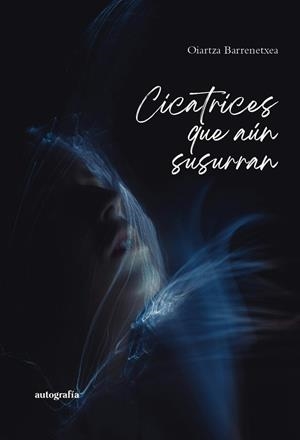 CICATRICES QUE AÚN SUSURRAN | 9791388319518 | BARRANETXEA, OIARTZA