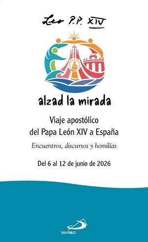 ALZAD LA MIRADA. VIAJE APOSTOLICO DEL PAPA LEON XIV A ESPAÑA | 9788428575829 | PAPA LEON XIV