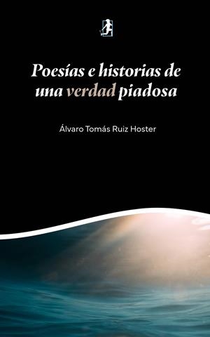 POESÍAS E HISTORIAS DE UNA VERDAD PIADOSA | 9791388190261 | RUIZ HOSTER, ALVARO TOMAS