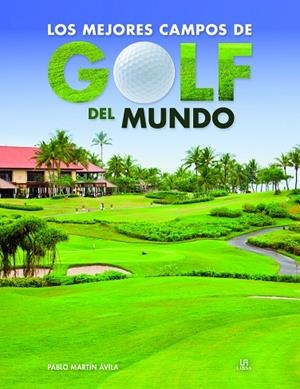 MEJORES CAMPOS DE GOLF DEL MUNDO, LOS | 9788466231220 | MARTÍN ÁVILA, PABLO