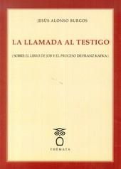 LLAMADA AL TESTIGO, LA (SOBRE EL LIBRO DE JOB Y EL PROCESO DE FRANZ KAFKA) | 9788494123146 | BURGOS, JESÚS ALONSO