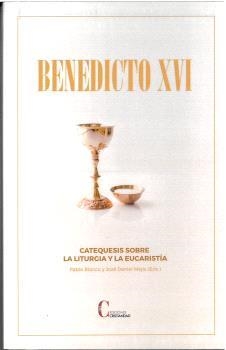 CATEQUESIS SOBRE LA LITURGIA Y LA EUCARESTÍA  BENEDICTO XVI | 9788470576911 | BENEDICTO XVI