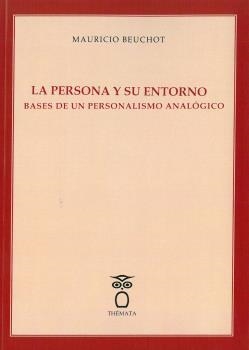 PERSONA Y SU ENTORNO, LA BASES DE UN PERSONALISMO ANALÓGICO | 9788412067767 | BEUCHOT, MAURICIO