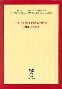 LA PRIVATIZACIÓN DEL SEXO | 9788494345487 | CHOZA, JACINTO/GONZÁLEZ DEL VALLE, JOSÉ MARÍA