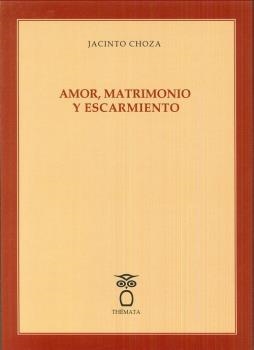 AMOR, MATRIMONIO Y ESCARMIENTO | 9788494708206 | CHOZA, JACINTO