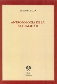 ANTROPOLOGÍA DE LA SEXUALIDAD | 9788494555152 | CHOZA, JACINTO
