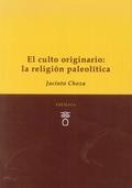CULTO ORIGINARIO, EL : LA RELIGIÓN PALEOLÍTICA | 9788494345449 | CHOZA, JACINTO