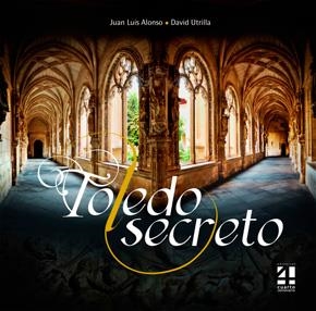 TOLEDO SECRETO (TAPA DURA) | 9788494081132 | UTRILLA, DAVID / ALONSO, JUAN LUIS