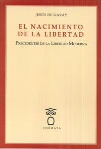 NACIMIENTO DE LA LIBERTAD, EL | 9788494708244 | DE GARAY, JESÚS
