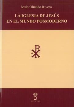 IGLESIA DE JESÚS EN EL MUNDO POSMODERNO, LA | 9788412463613 | OLMEDO RIVERO, JESÚS