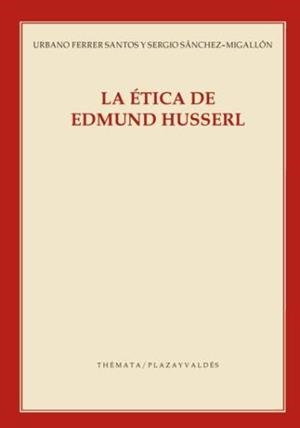 ÉTICA DE EDMUND HUSSERL, LA | 9788494708275 | FERRER SANTOS, URBANO/SANCHEZ-MIGALLÓN, SERGIO