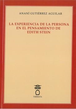 EXPERIENCIA DE LA PERSONA EN EL PENSAMIENTO DE EDITH STEIN, LA | 9788494815317 | GUTIÉRREZ AGUILAR, ANANÍ
